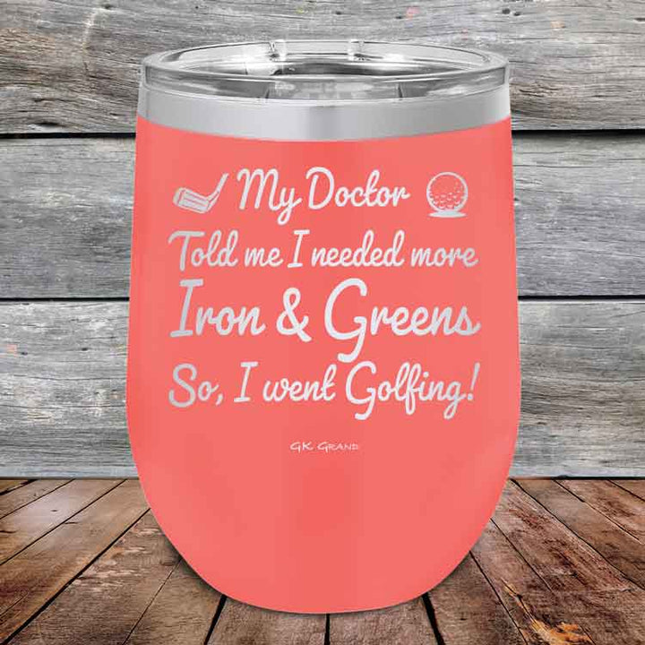 My Doctor Told Me I Needed More Iron & Greens - So I Went Golfing! - Powder Coated Etched Tumbler