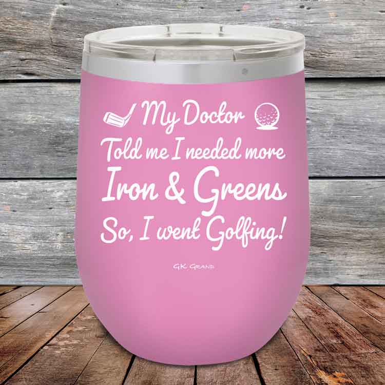 My Doctor Told Me I Needed More Iron & Greens - So I Went Golfing! - Powder Coated Etched Tumbler