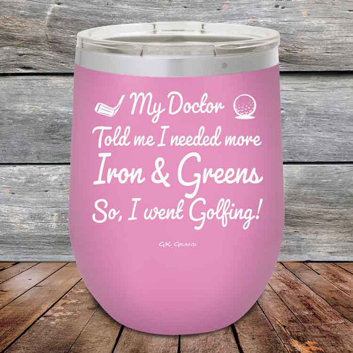 My Doctor Told Me I Needed More Iron & Greens - So I Went Golfing! - Powder Coated Etched Tumbler