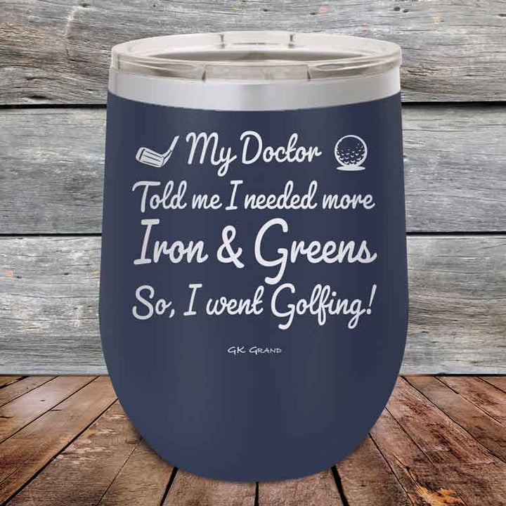 My Doctor Told Me I Needed More Iron & Greens - So I Went Golfing! - Powder Coated Etched Tumbler