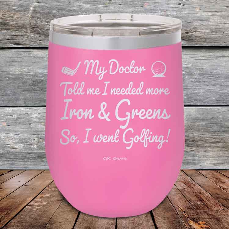 My Doctor Told Me I Needed More Iron & Greens - So I Went Golfing! - Powder Coated Etched Tumbler