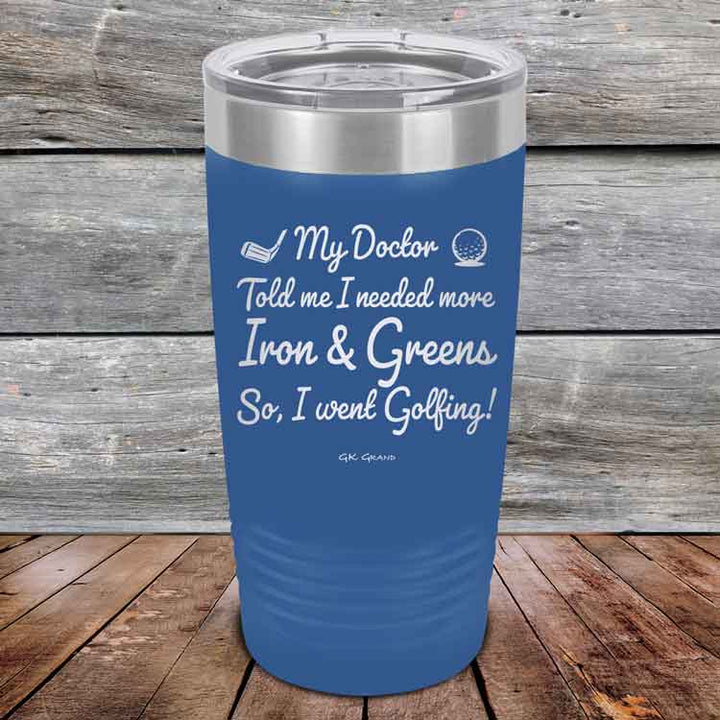 My Doctor Told Me I Needed More Iron & Greens - So I Went Golfing!  - Powder Coated Etched Tumbler