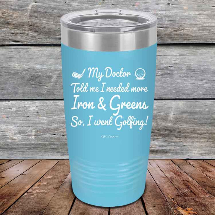 My Doctor Told Me I Needed More Iron & Greens - So I Went Golfing!  - Powder Coated Etched Tumbler