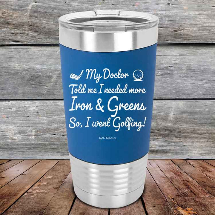 My Doctor Told Me I Needed More Iron & Greens So I Went Golfing -  Premium Silicone Wrapped Engraved Tumbler