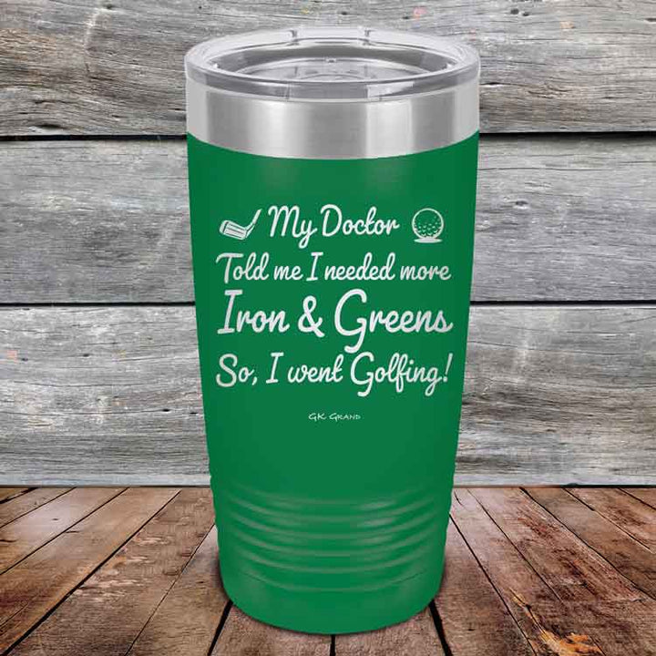 My Doctor Told Me I Needed More Iron & Greens - So I Went Golfing!  - Powder Coated Etched Tumbler