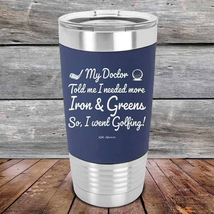 My Doctor Told Me I Needed More Iron & Greens So I Went Golfing -  Premium Silicone Wrapped Engraved Tumbler