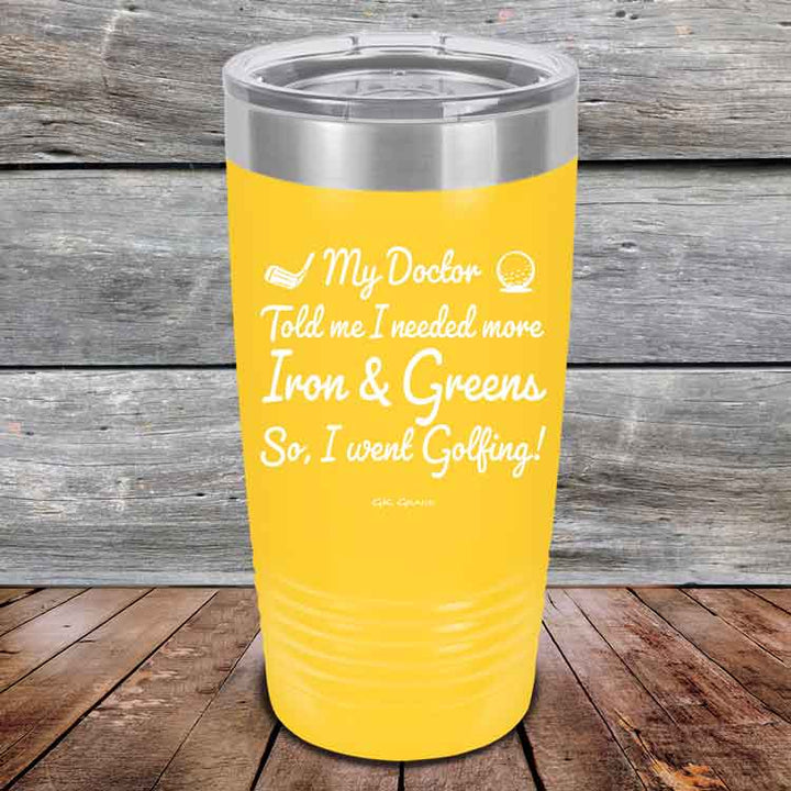 My Doctor Told Me I Needed More Iron & Greens - So I Went Golfing!  - Powder Coated Etched Tumbler