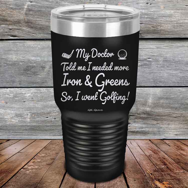 My Doctor Told Me I Needed More Iron & Greens - So I Went Golfing!  - Powder Coated Etched Tumbler