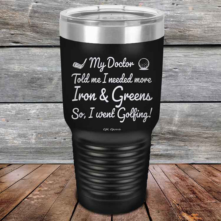 My Doctor Told Me I Needed More Iron & Greens - So I Went Golfing!  - Powder Coated Etched Tumbler