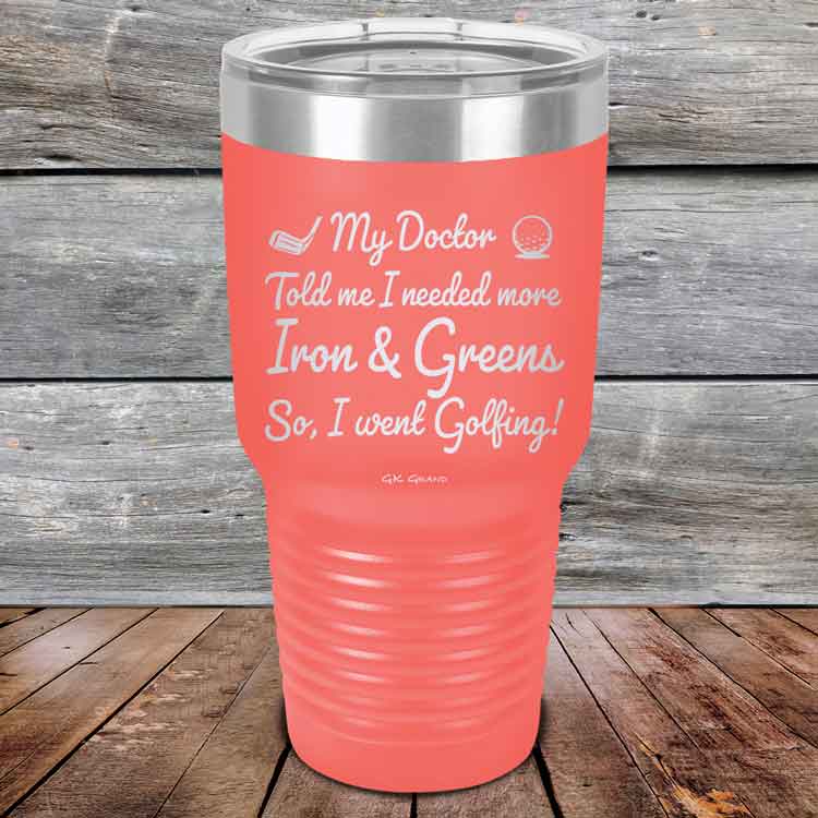 My Doctor Told Me I Needed More Iron & Greens - So I Went Golfing!  - Powder Coated Etched Tumbler