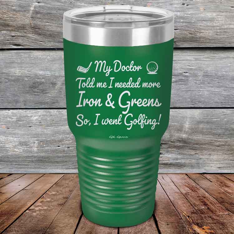 My Doctor Told Me I Needed More Iron & Greens - So I Went Golfing!  - Powder Coated Etched Tumbler