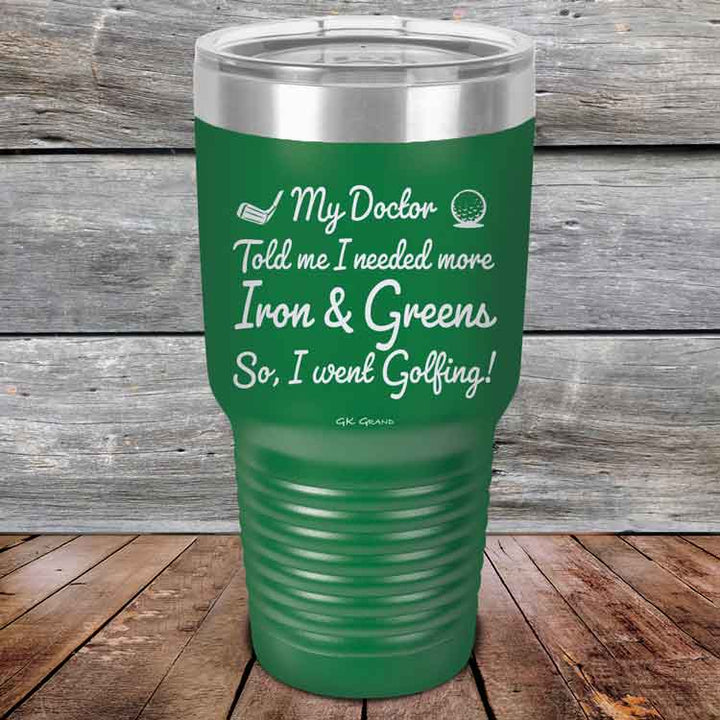 My Doctor Told Me I Needed More Iron & Greens - So I Went Golfing!  - Powder Coated Etched Tumbler