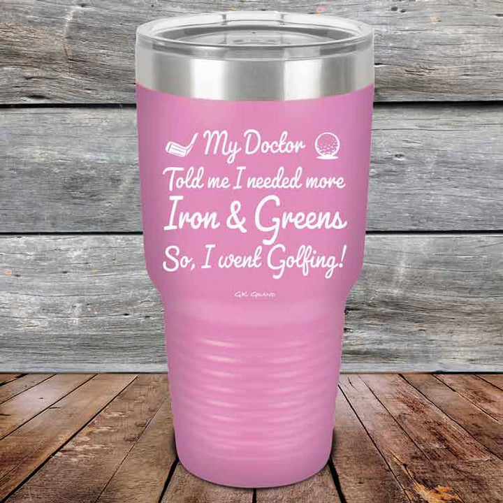 My Doctor Told Me I Needed More Iron & Greens - So I Went Golfing!  - Powder Coated Etched Tumbler