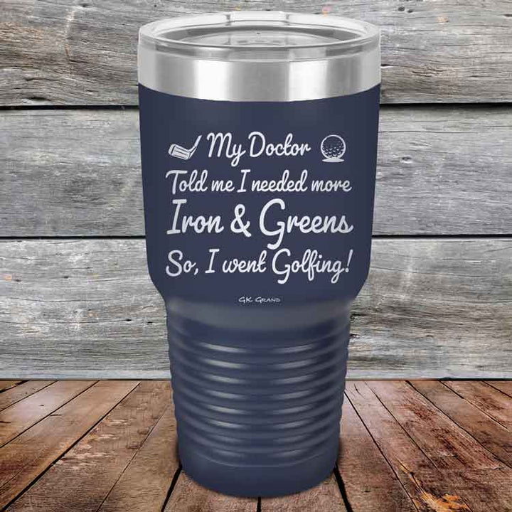 My Doctor Told Me I Needed More Iron & Greens - So I Went Golfing!  - Powder Coated Etched Tumbler