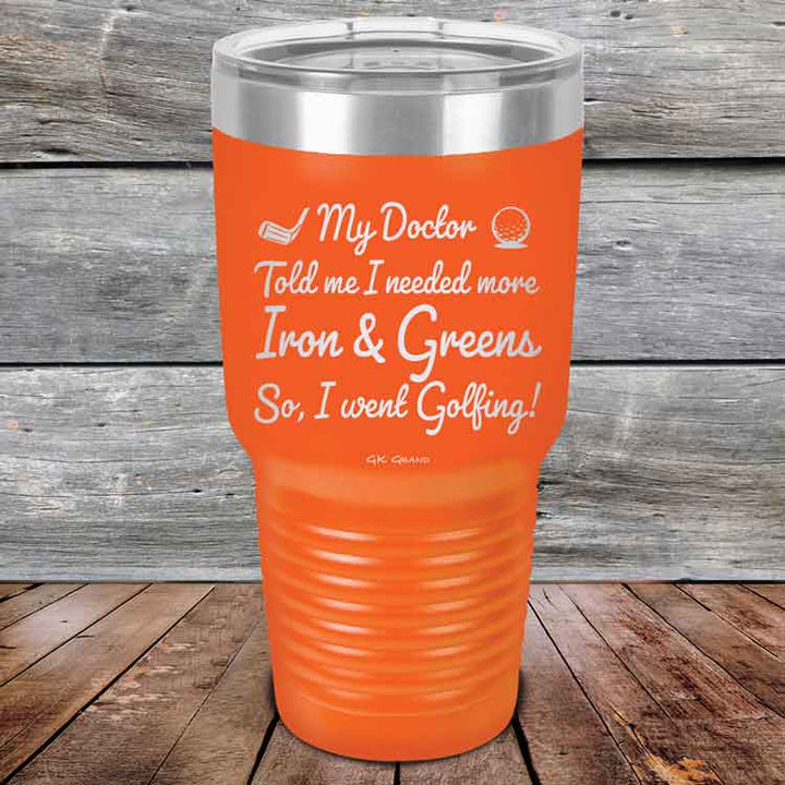 My Doctor Told Me I Needed More Iron & Greens - So I Went Golfing!  - Powder Coated Etched Tumbler