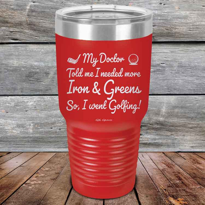 My Doctor Told Me I Needed More Iron & Greens - So I Went Golfing!  - Powder Coated Etched Tumbler