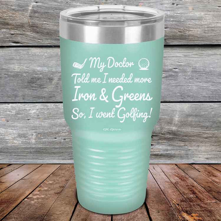 My Doctor Told Me I Needed More Iron & Greens - So I Went Golfing!  - Powder Coated Etched Tumbler