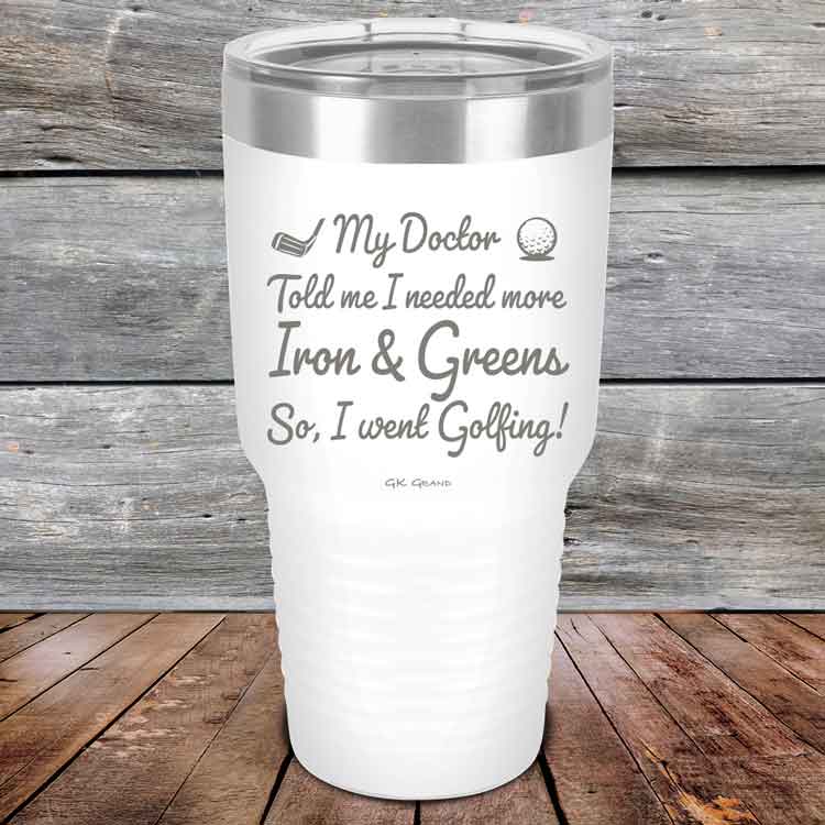 My Doctor Told Me I Needed More Iron & Greens - So I Went Golfing!  - Powder Coated Etched Tumbler
