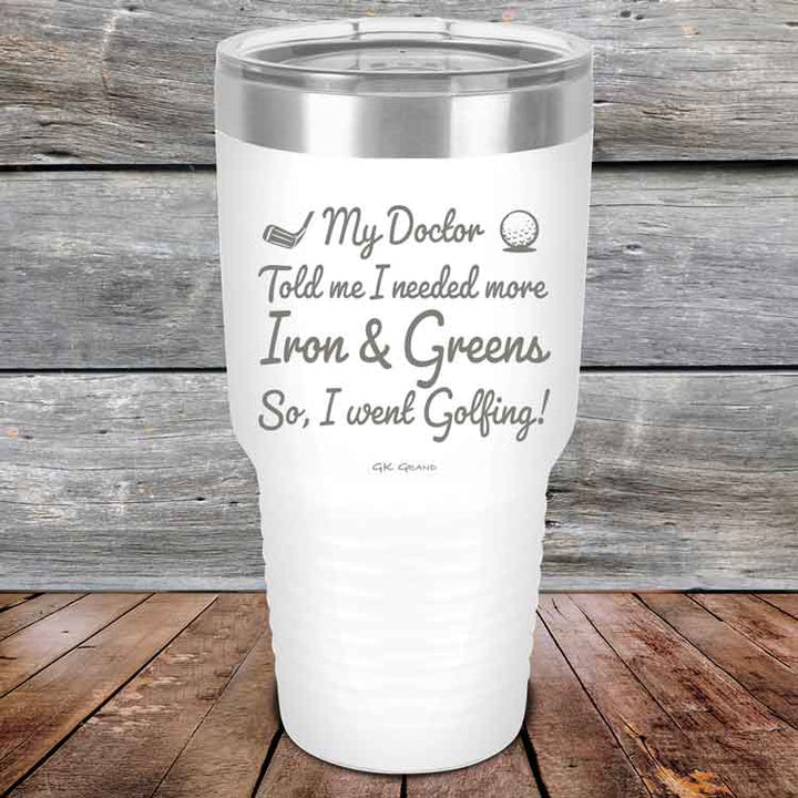 My Doctor Told Me I Needed More Iron & Greens - So I Went Golfing!  - Powder Coated Etched Tumbler