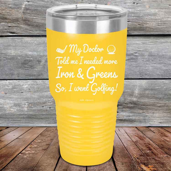 My Doctor Told Me I Needed More Iron & Greens - So I Went Golfing!  - Powder Coated Etched Tumbler