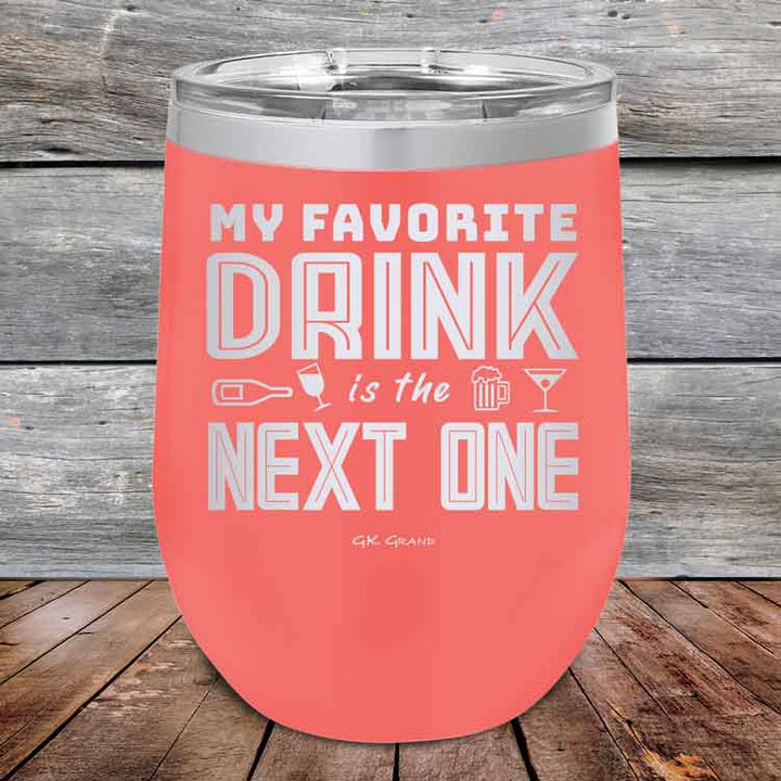 My Favorite Drink is the Next One - Powder Coated Etched Tumbler
