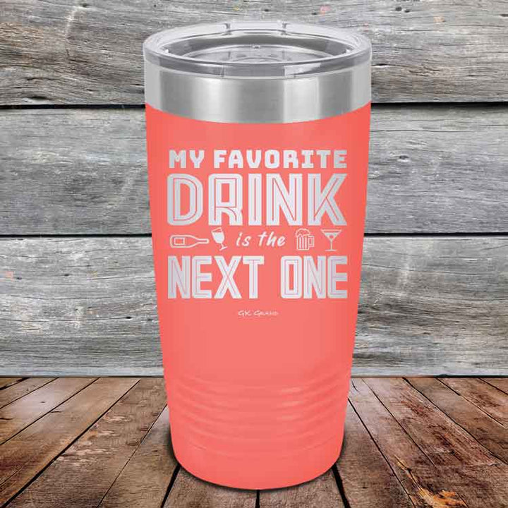 My Favorite Drink is the Next One - Powder Coated Etched Tumbler