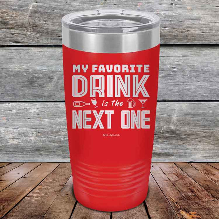 My Favorite Drink is the Next One - Powder Coated Etched Tumbler