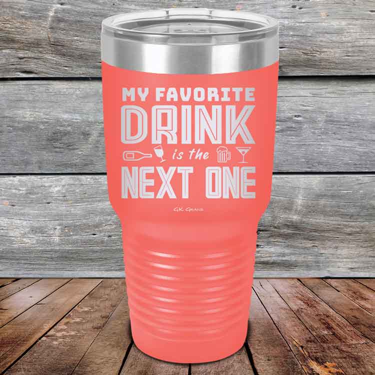 My Favorite Drink is the Next One - Powder Coated Etched Tumbler