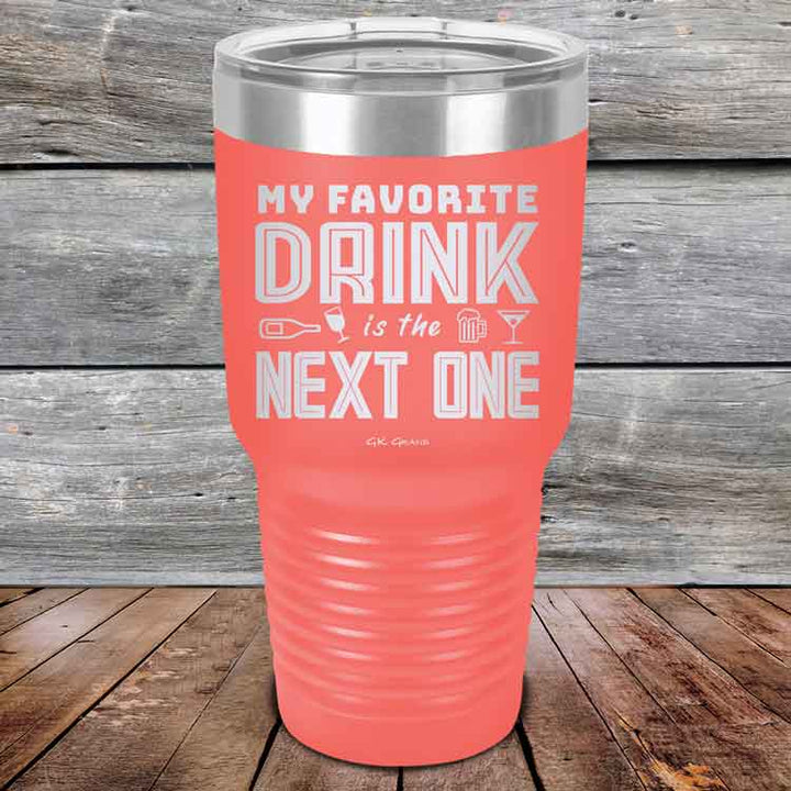 My Favorite Drink is the Next One - Powder Coated Etched Tumbler