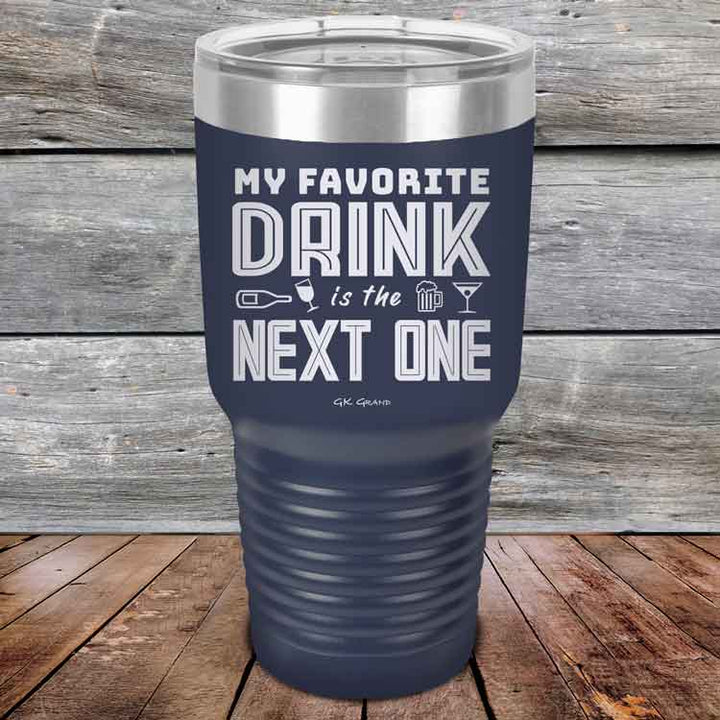 My Favorite Drink is the Next One - Powder Coated Etched Tumbler