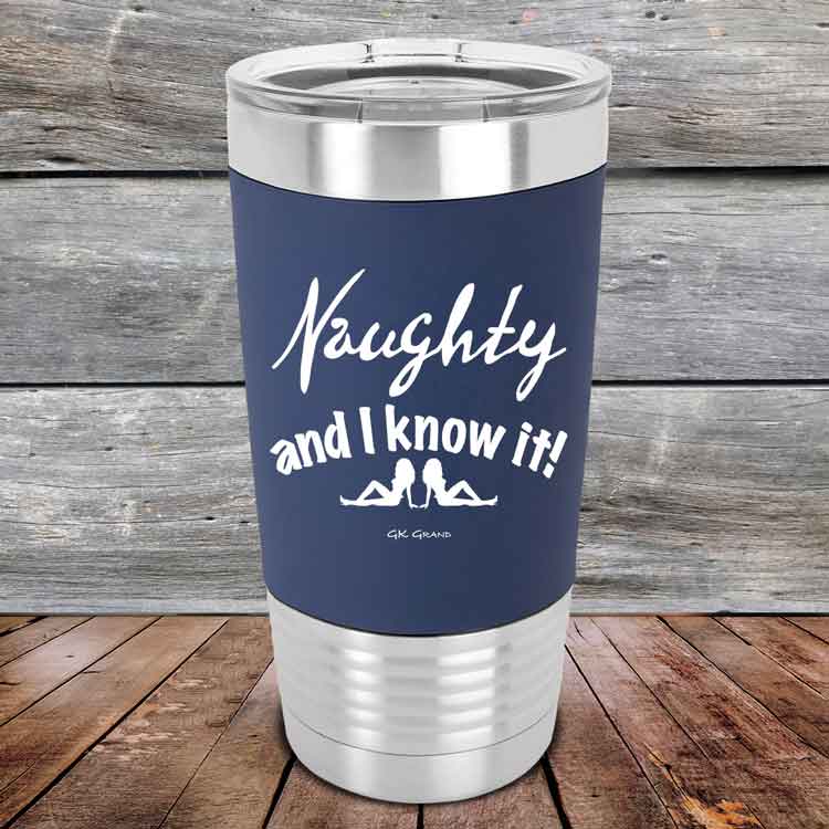 Naughty and I know it! - 20 oz Premium Silicone Wrapped Engraved Tumbler