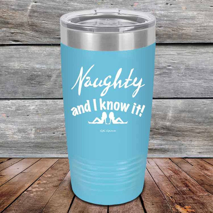 Naughty and I know it!  - 20 oz & 30 oz Powder Coated Etched Tumbler