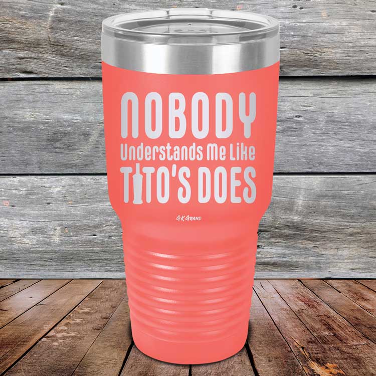 Nobody Understands Me Like Tito's Does - Powder Coated Etched Tumbler