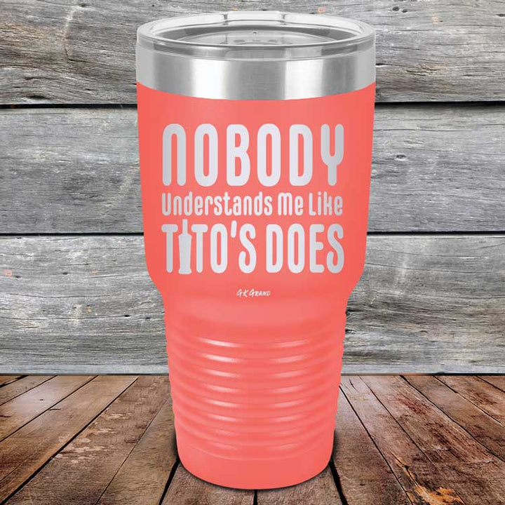 Nobody Understands Me Like Tito's Does - Powder Coated Etched Tumbler