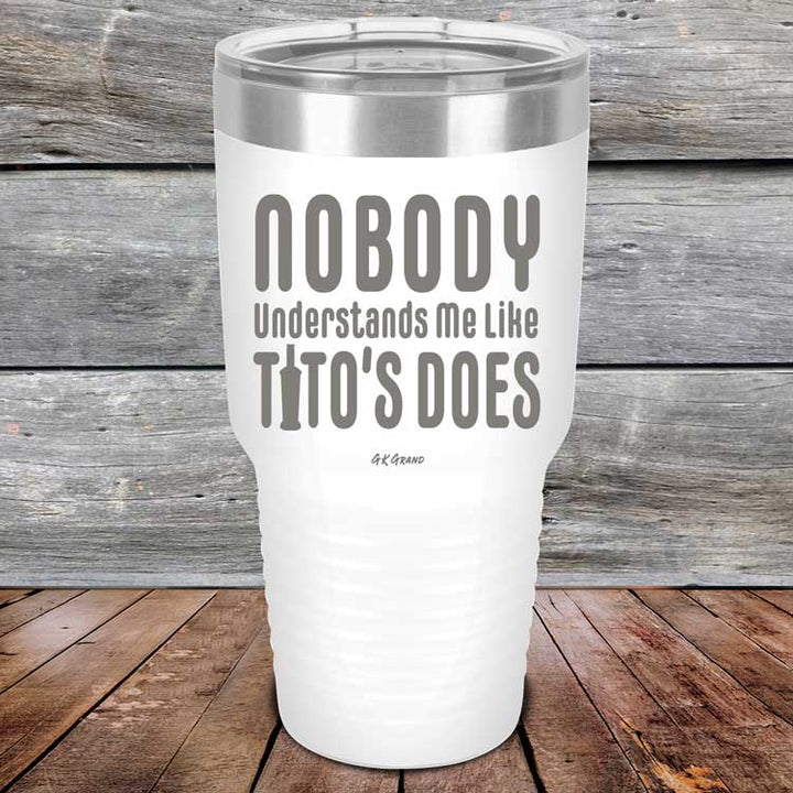 Nobody Understands Me Like Tito's Does - Powder Coated Etched Tumbler