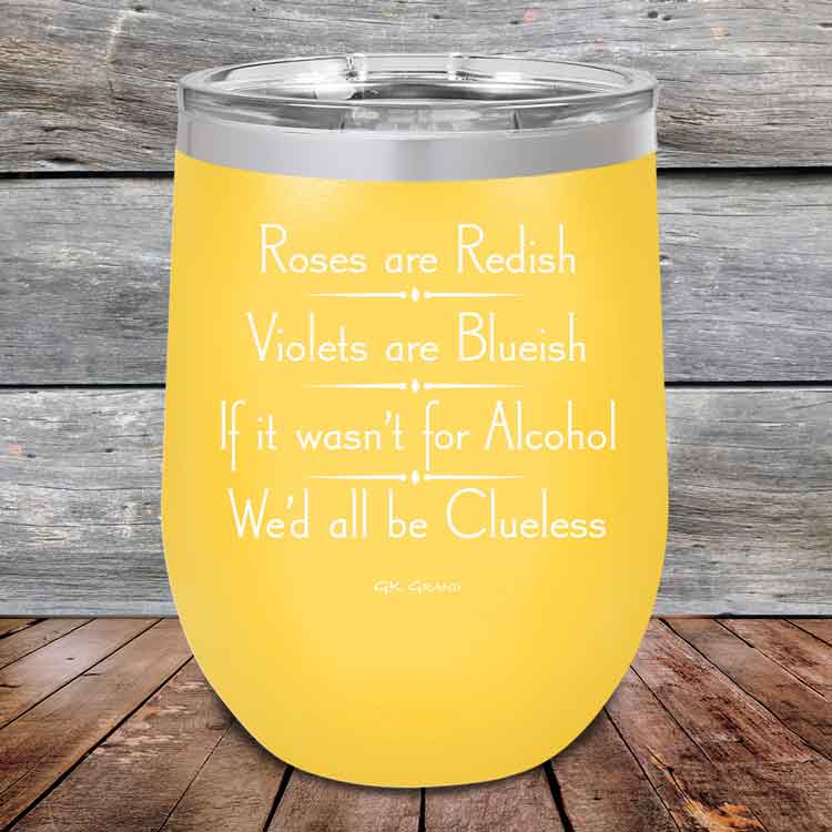Roses are Redish Violets are Blueish If it wasn't for Alcohol We'd all be Clueless - Powder Coated Etched Tumbler