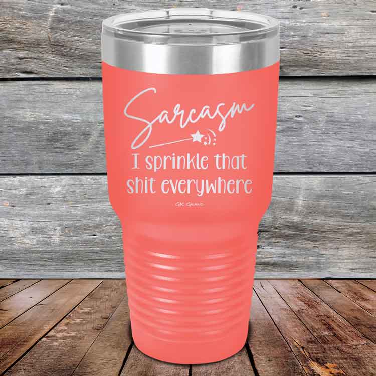 Sarcasm I sprinkle that shit everywhere - Powder Coated Etched Tumbler