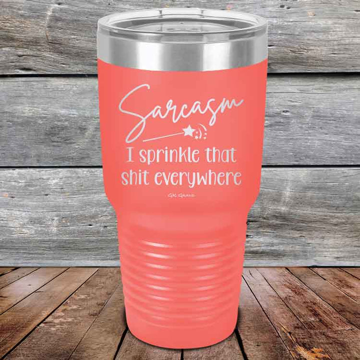 Sarcasm I sprinkle that shit everywhere - Powder Coated Etched Tumbler