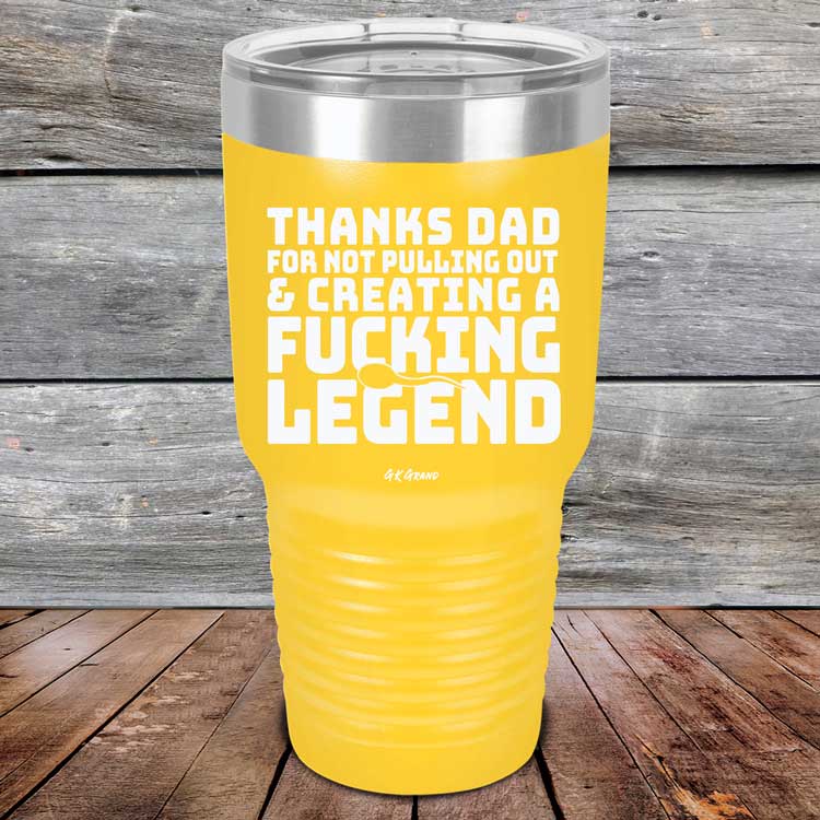 Thanks Dad For Not Pulling Out & Creating A Fucking Legend - Powder Coated Etched Tumbler
