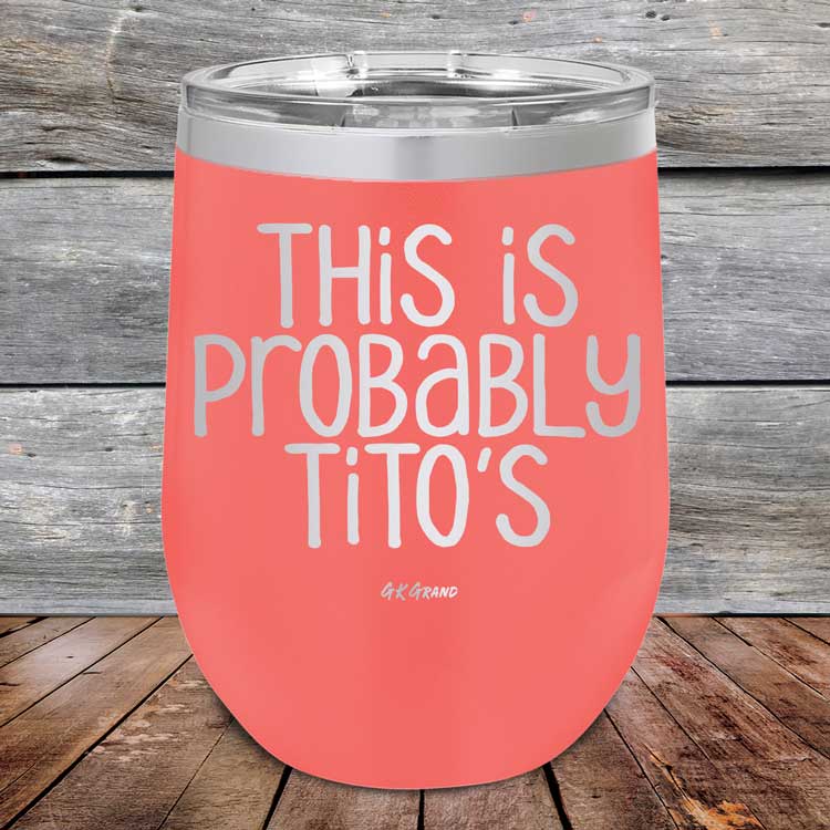This Is Probably Tito's - Powder Coated Etched Tumbler