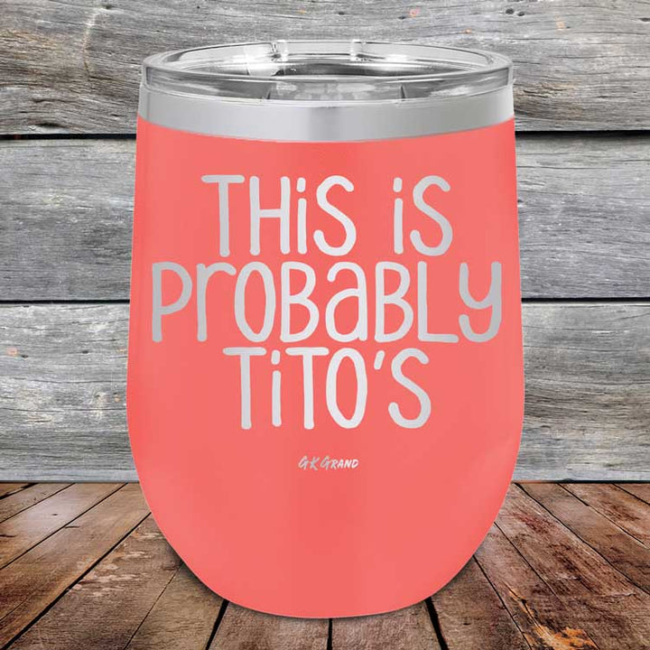 This Is Probably Tito's - Powder Coated Etched Tumbler