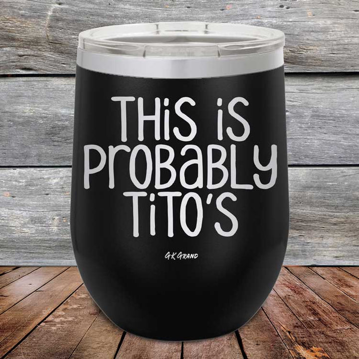 This Is Probably Tito's - Powder Coated Etched Tumbler