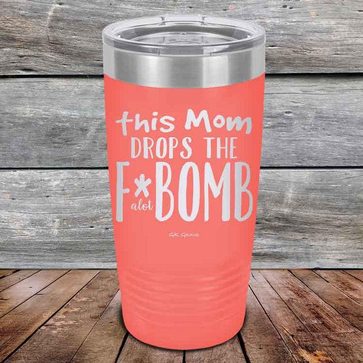 This Mom Drops The F-Bomb Alot - Powder Coated Etched Tumbler - GK GRAND GIFTS
