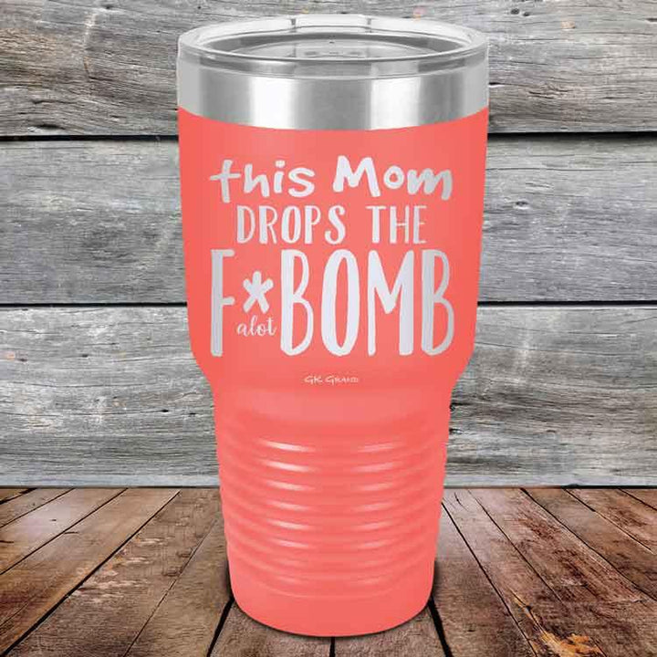 This Mom Drops The F-Bomb Alot - Powder Coated Etched Tumbler - GK GRAND GIFTS