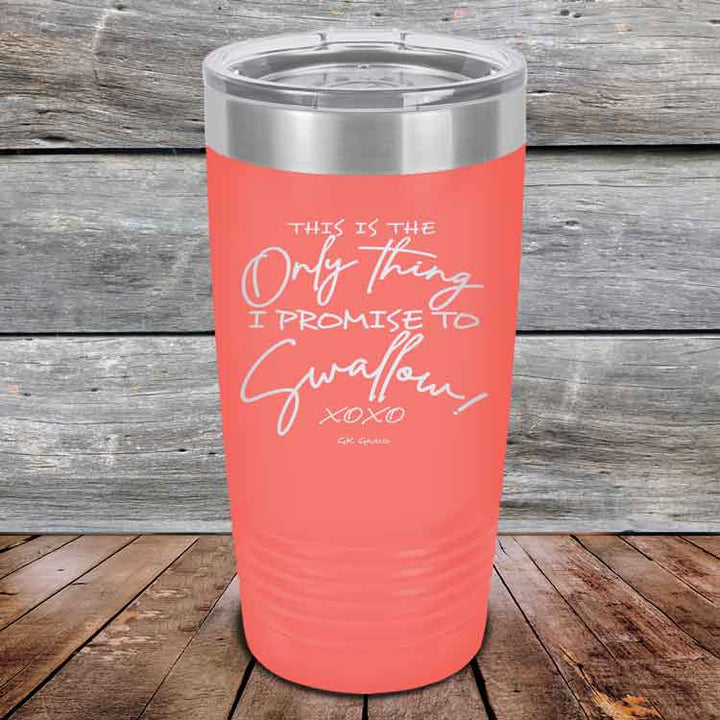This is the Only Thing I Promise to Swallow! - Powder Coated Etched Tumbler