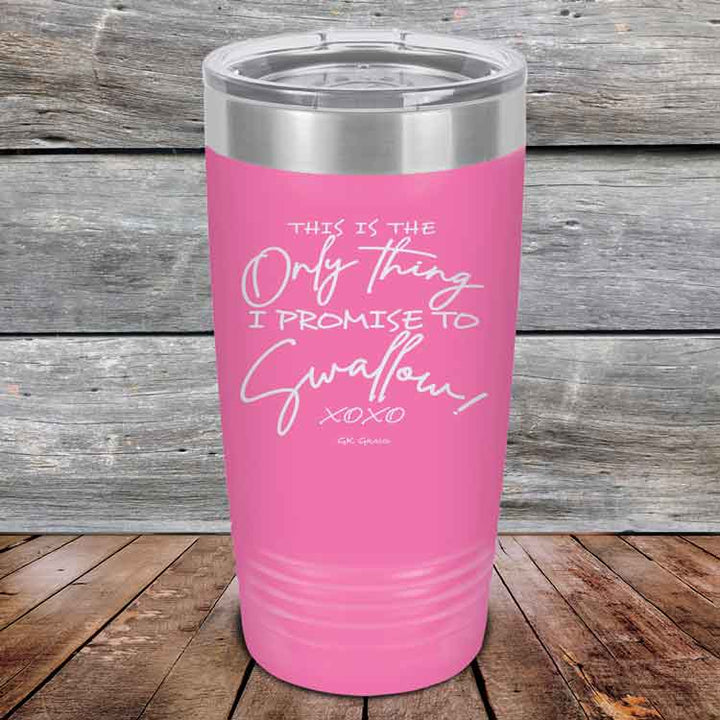 This is the Only Thing I Promise to Swallow! - Powder Coated Etched Tumbler