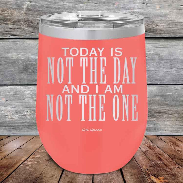 Today Is Not The Day and I Am Not The One - Powder Coated Etched Tumbler - GK GRAND GIFTS
