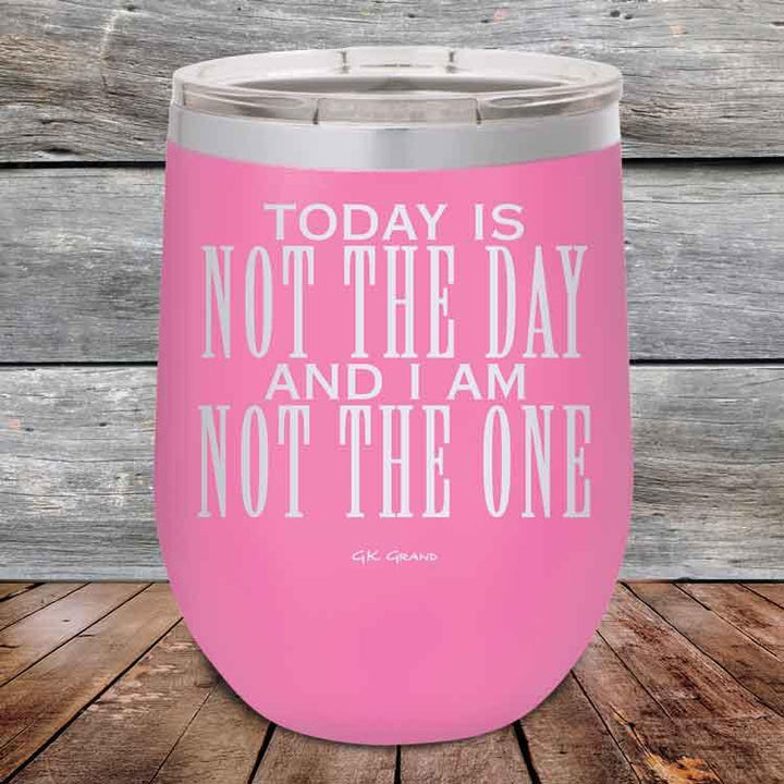 Today Is Not The Day and I Am Not The One - Powder Coated Etched Tumbler - GK GRAND GIFTS