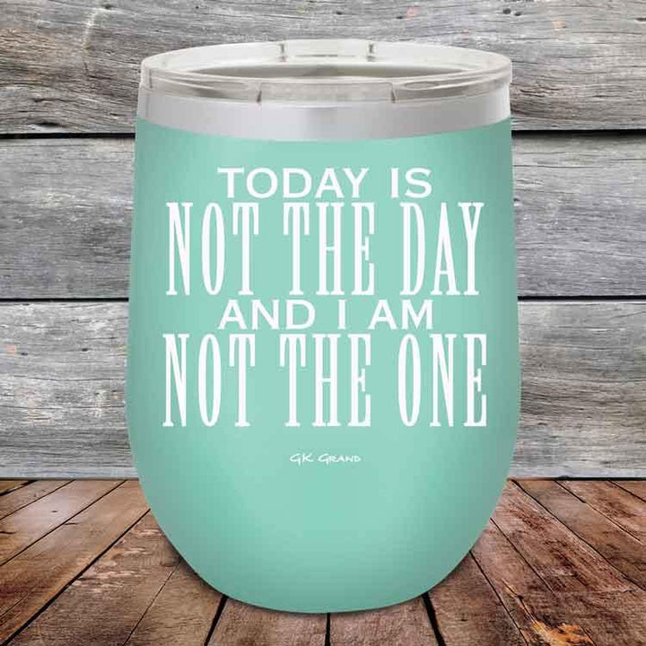 Today Is Not The Day and I Am Not The One - Powder Coated Etched Tumbler - GK GRAND GIFTS