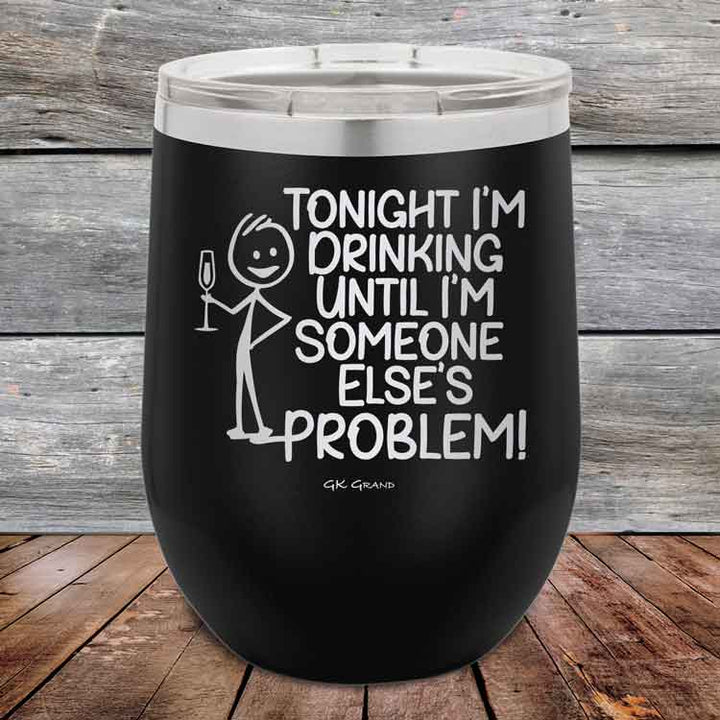 Tonight I'm Drinking Until I'm Someone Else's Problem - 12 oz Powder Coated Etched Tumbler